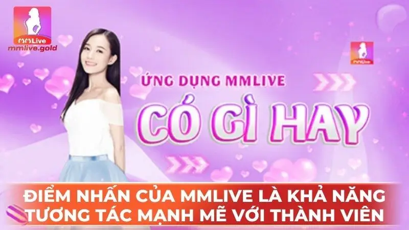 Một điểm nhấn ccủa MMlive chính là khả năng tương tác mạnh mẽ với thành viên