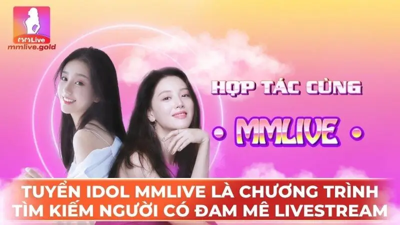 Tuyển idol MMLive là chương trình tìm kiếm những người có đam mê livestream